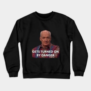 Gets Turned on by Danger Crewneck Sweatshirt